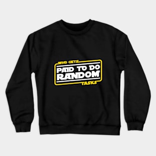 Who Gets Paid To Do Random Tasks Crewneck Sweatshirt